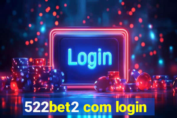 522bet2 com login