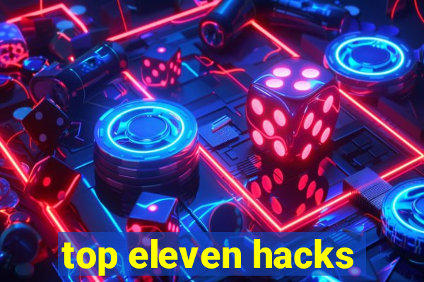 top eleven hacks