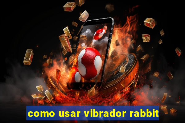 como usar vibrador rabbit