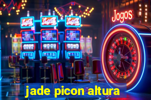 jade picon altura