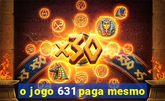 o jogo 631 paga mesmo