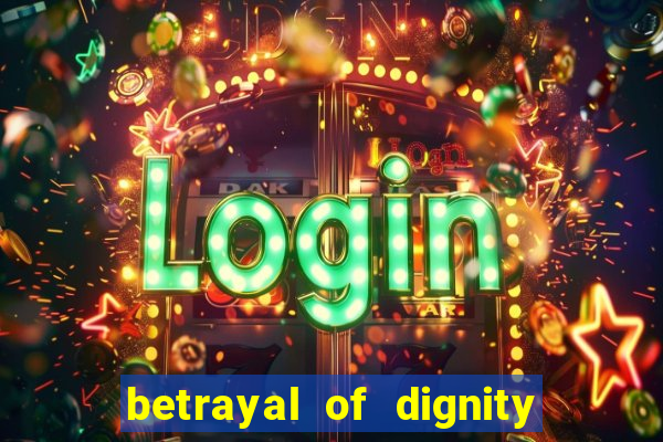 betrayal of dignity pt br