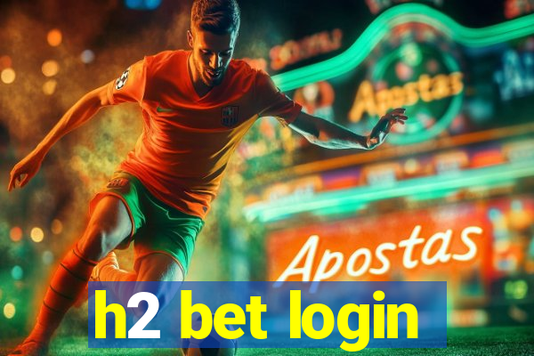 h2 bet login