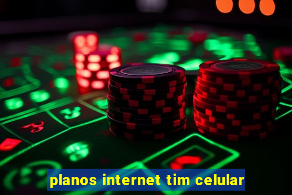 planos internet tim celular