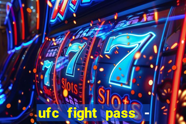 ufc fight pass - tv ao vivo