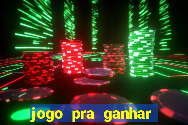 jogo pra ganhar dinheiro rapido