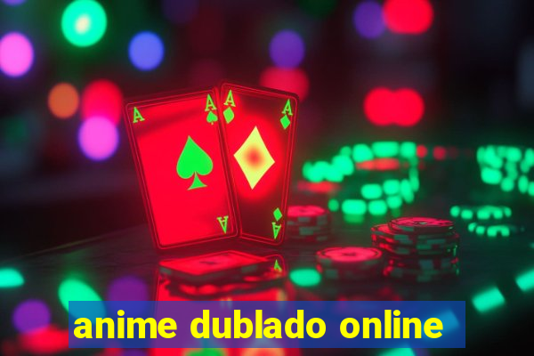 anime dublado online