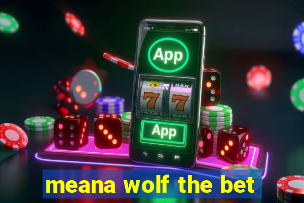 meana wolf the bet