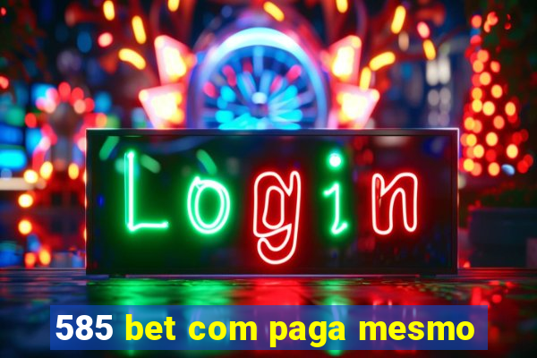 585 bet com paga mesmo