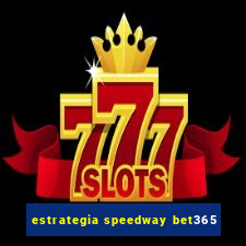 estrategia speedway bet365