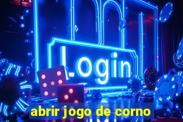 abrir jogo de corno