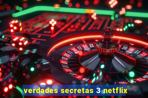 verdades secretas 3 netflix