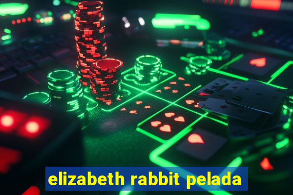 elizabeth rabbit pelada