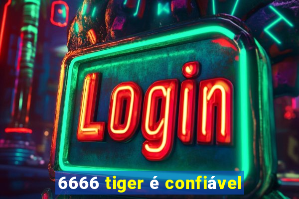 6666 tiger é confiável