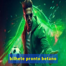 bilhete pronto betano