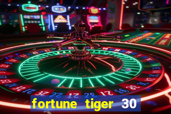 fortune tiger 30 reais grátis