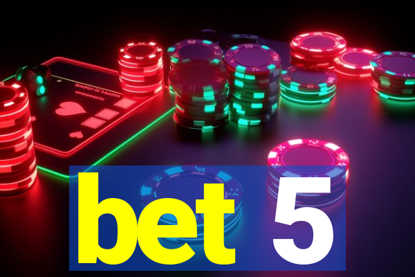 bet 5