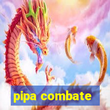 pipa combate