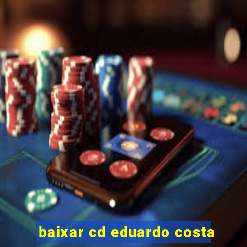 baixar cd eduardo costa