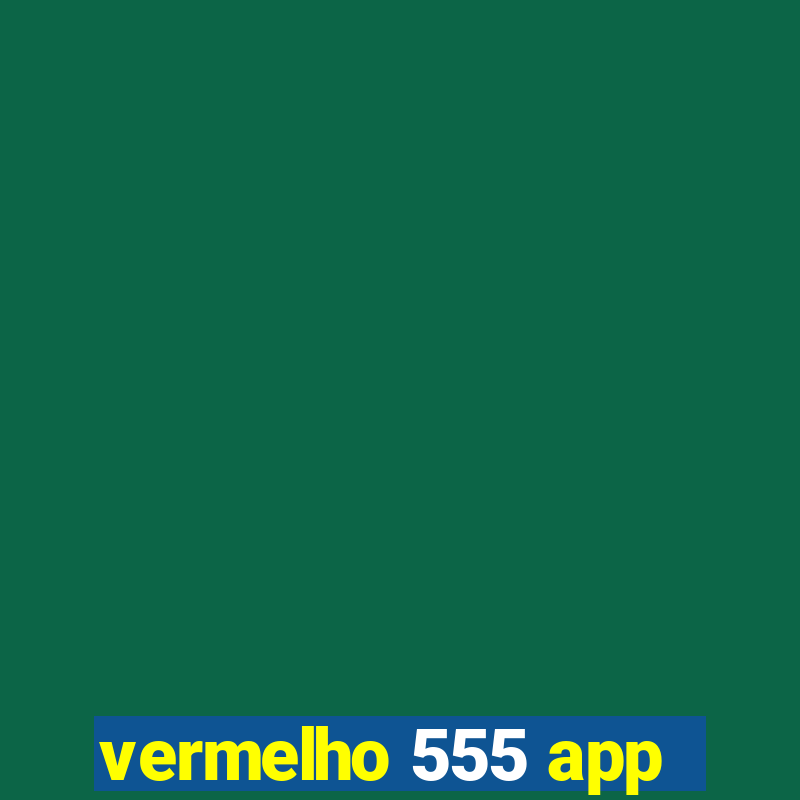 vermelho 555 app