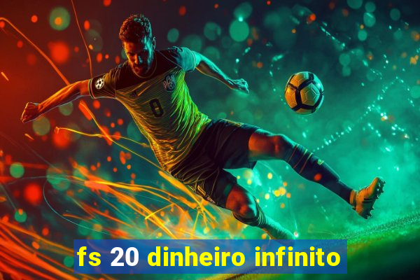 fs 20 dinheiro infinito