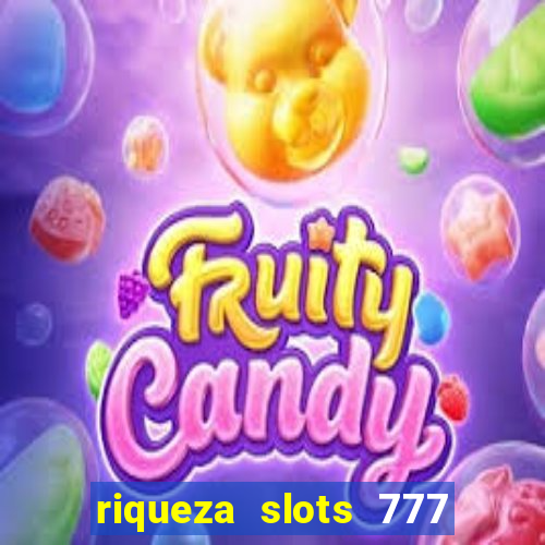 riqueza slots 777 paga mesmo