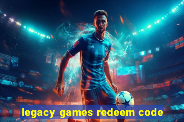 legacy games redeem code