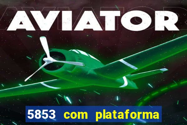 5853 com plataforma de jogos