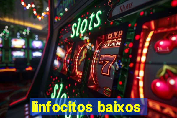 linfocitos baixos