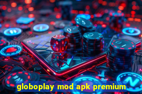 globoplay mod apk premium