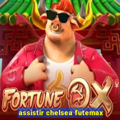 assistir chelsea futemax