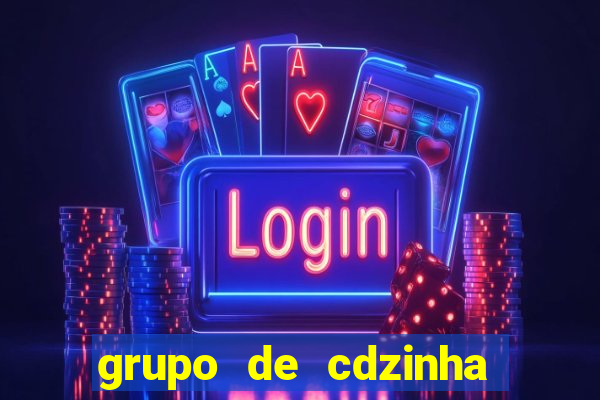 grupo de cdzinha no whatsapp