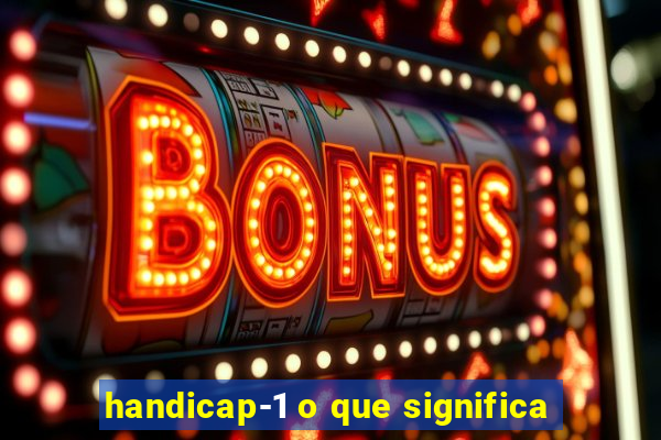 handicap-1 o que significa