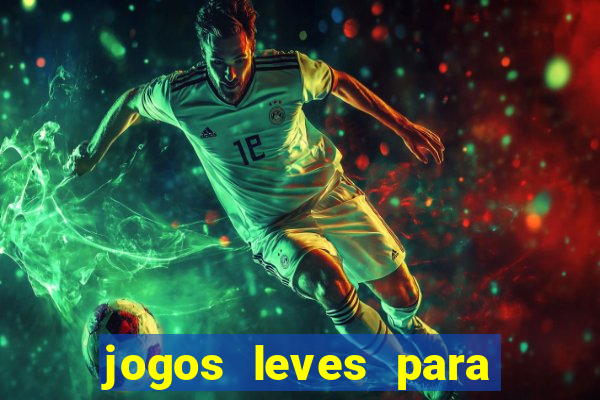 jogos leves para pc fraco blog