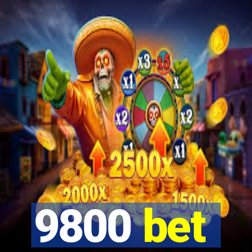 9800 bet