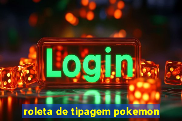 roleta de tipagem pokemon