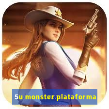 5u monster plataforma