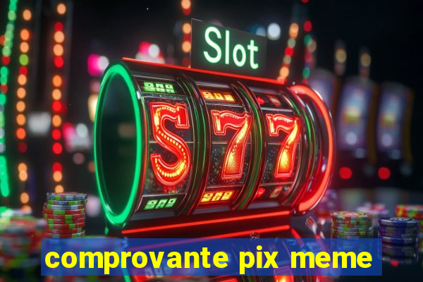 comprovante pix meme