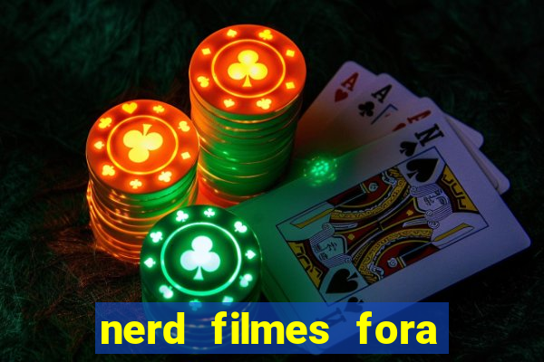 nerd filmes fora do ar