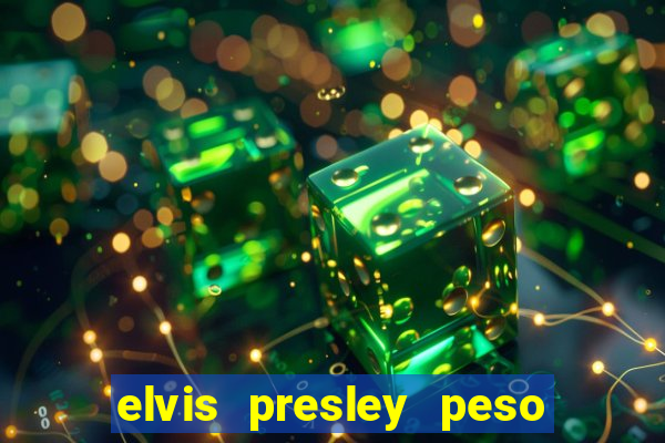 elvis presley peso e altura