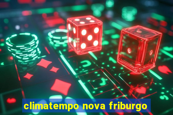 climatempo nova friburgo