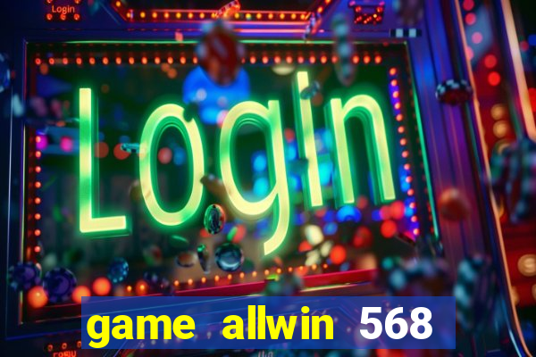 game allwin 568 com login