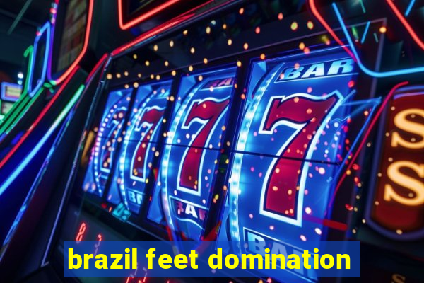 brazil feet domination