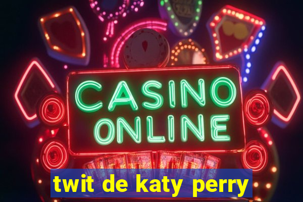 twit de katy perry