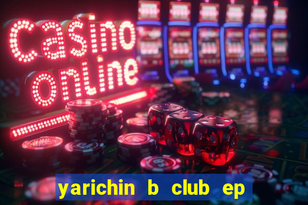 yarichin b club ep 2 dublado