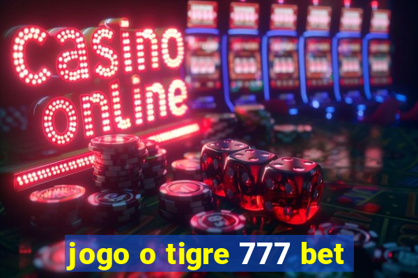 jogo o tigre 777 bet