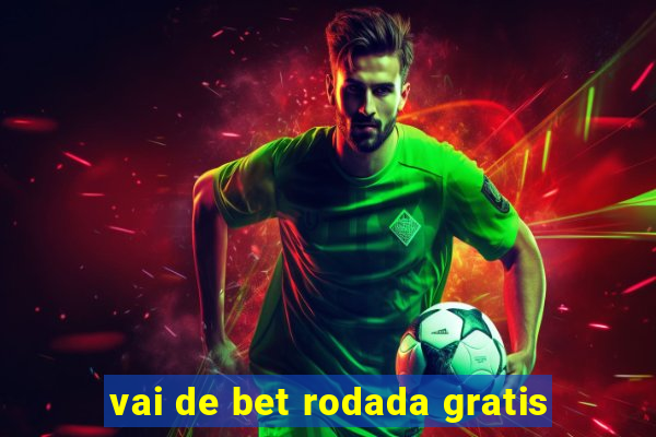 vai de bet rodada gratis