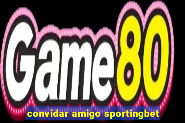 convidar amigo sportingbet