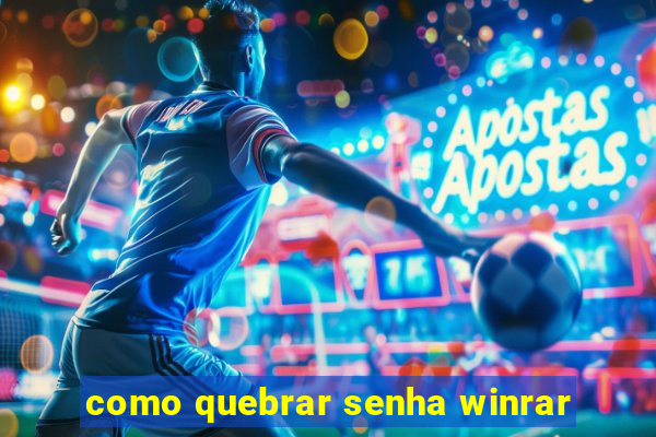 como quebrar senha winrar