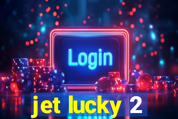 jet lucky 2